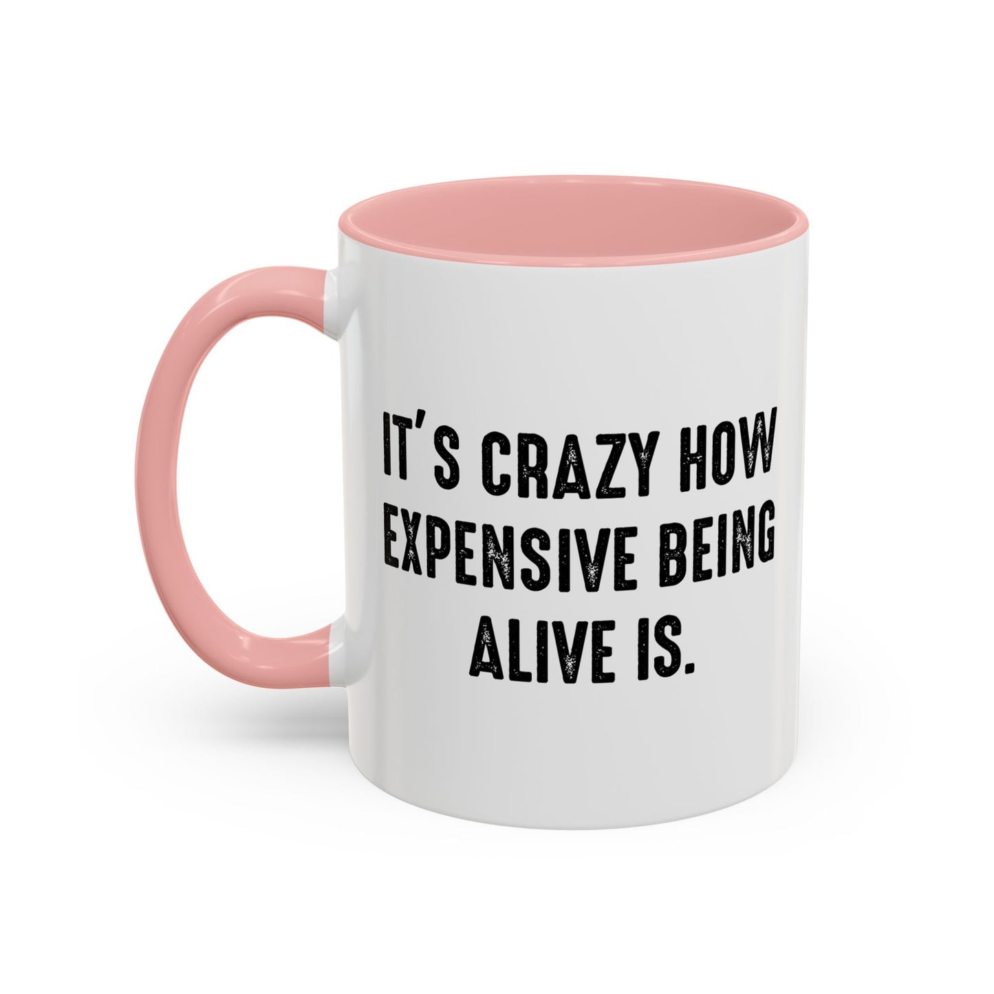 IT'S CRAZY HOW EXPENSIVE BEING ALIVE IS Accent BiColor Funny Sarcastic Mug