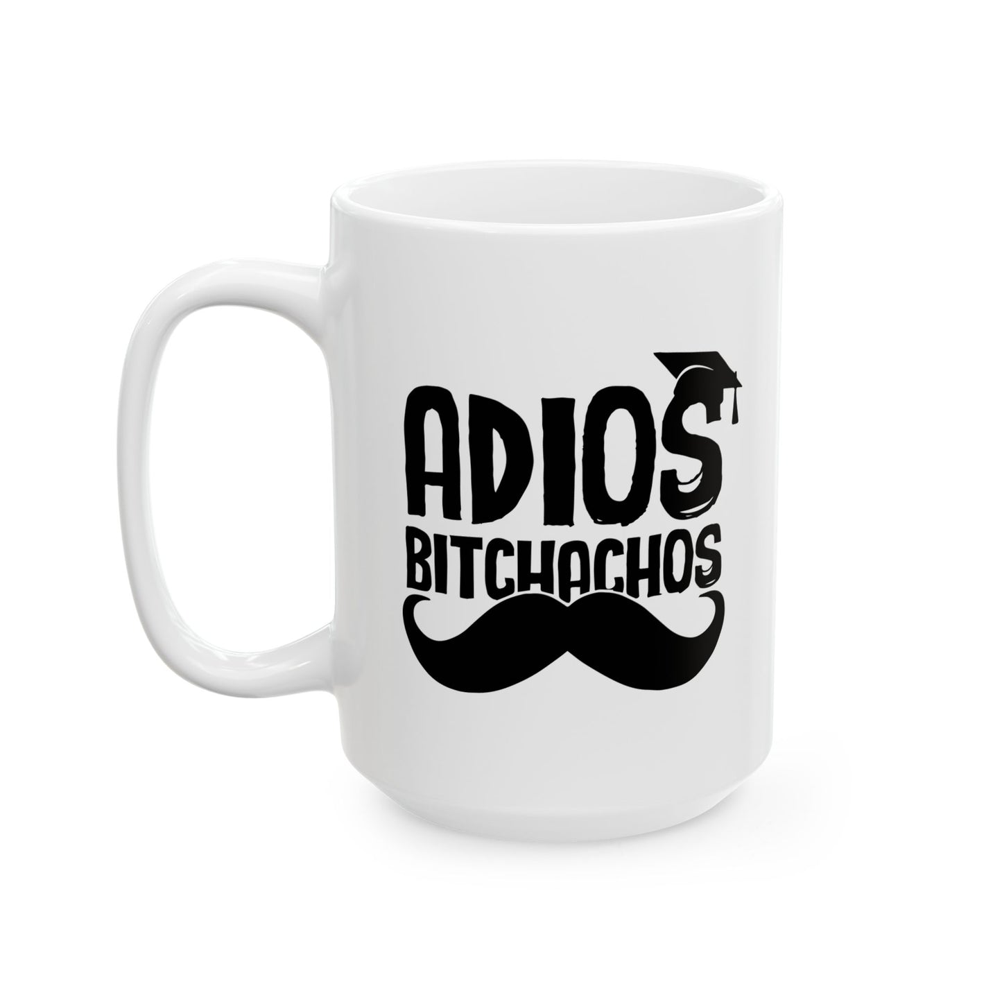 GRADUATED ADIOS BITCHACHOS FUNNY SARCASTIC WHITE MUG