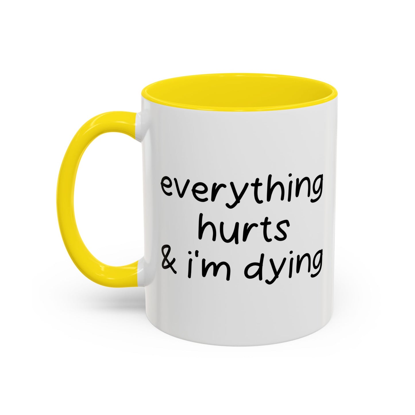 EVERYTHING HURTS & I'M DYING Accent BiColor Funny Sarcastic Mug