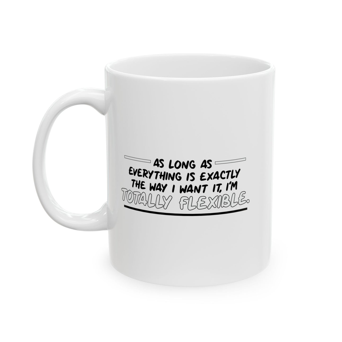 I'M TOTALLY FLEXIBLE FUNNY SARCASTIC WHITE MUG