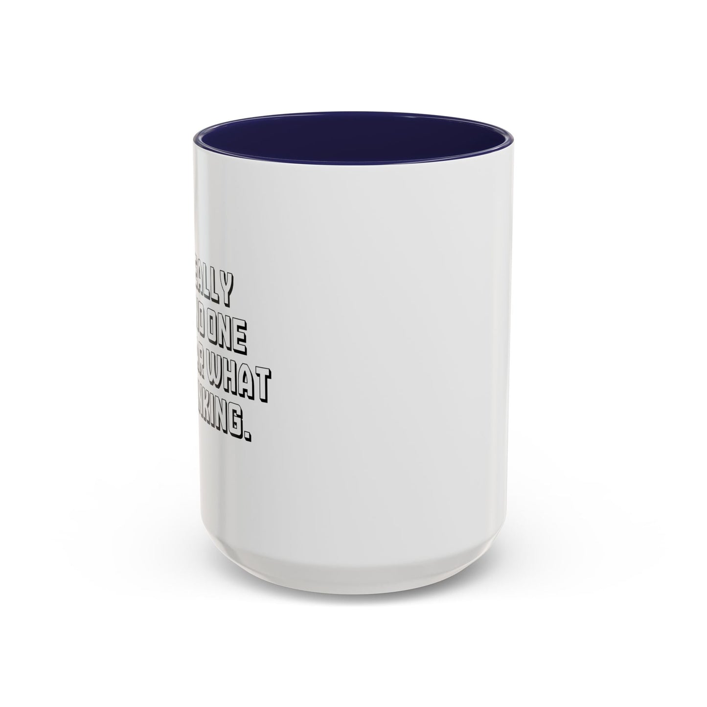 I'M REALLY GLAD NO ONE CAN HEAR WHAT I'M THINKING. Accent BiColor Funny Sarcastic Mug