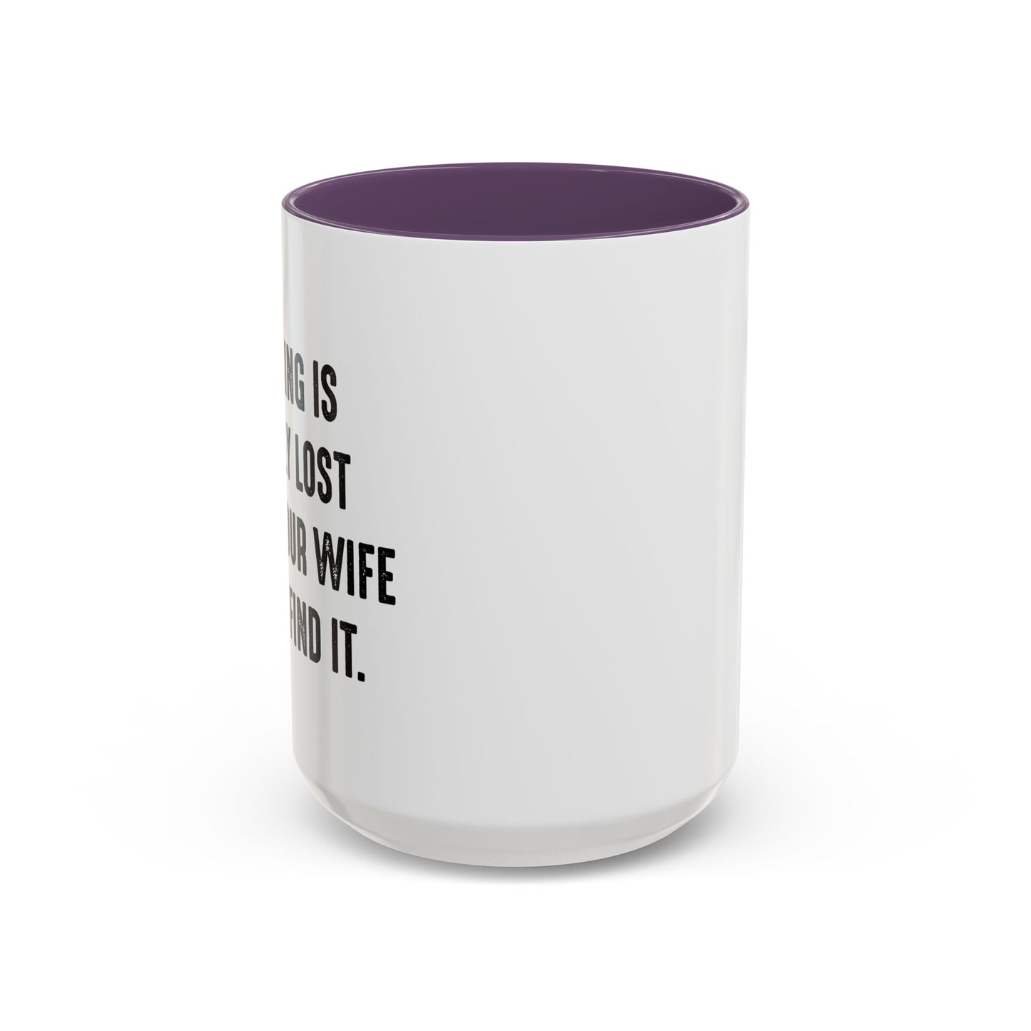 UNTIL YOUR WIFE CAN'T FIND IT Accent BiColor Funny Sarcastic Mug