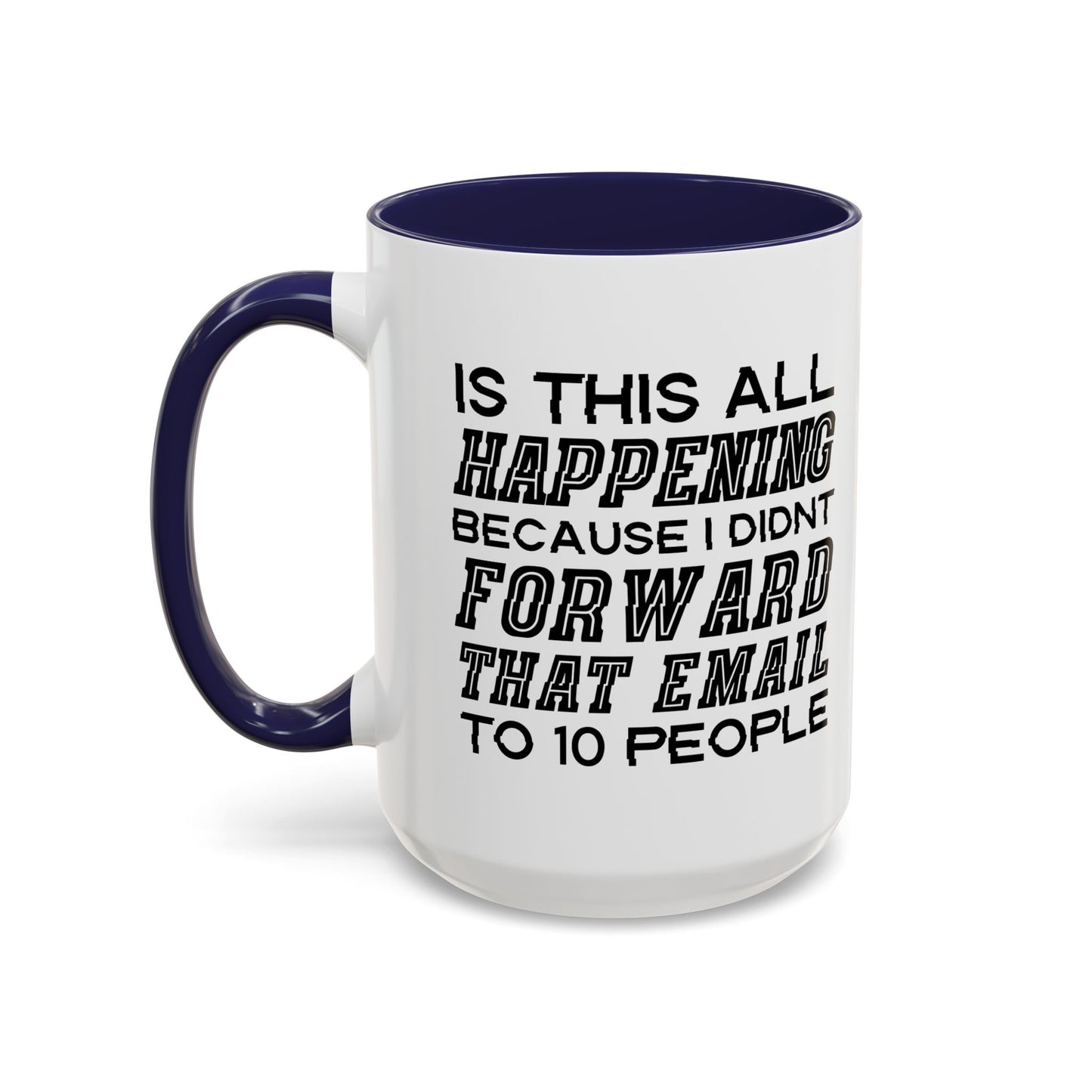 I DIDN'T FORWARD THAT EMAIL TO 10 PEOPLE Accent BiColor Funny Sarcastic Mug