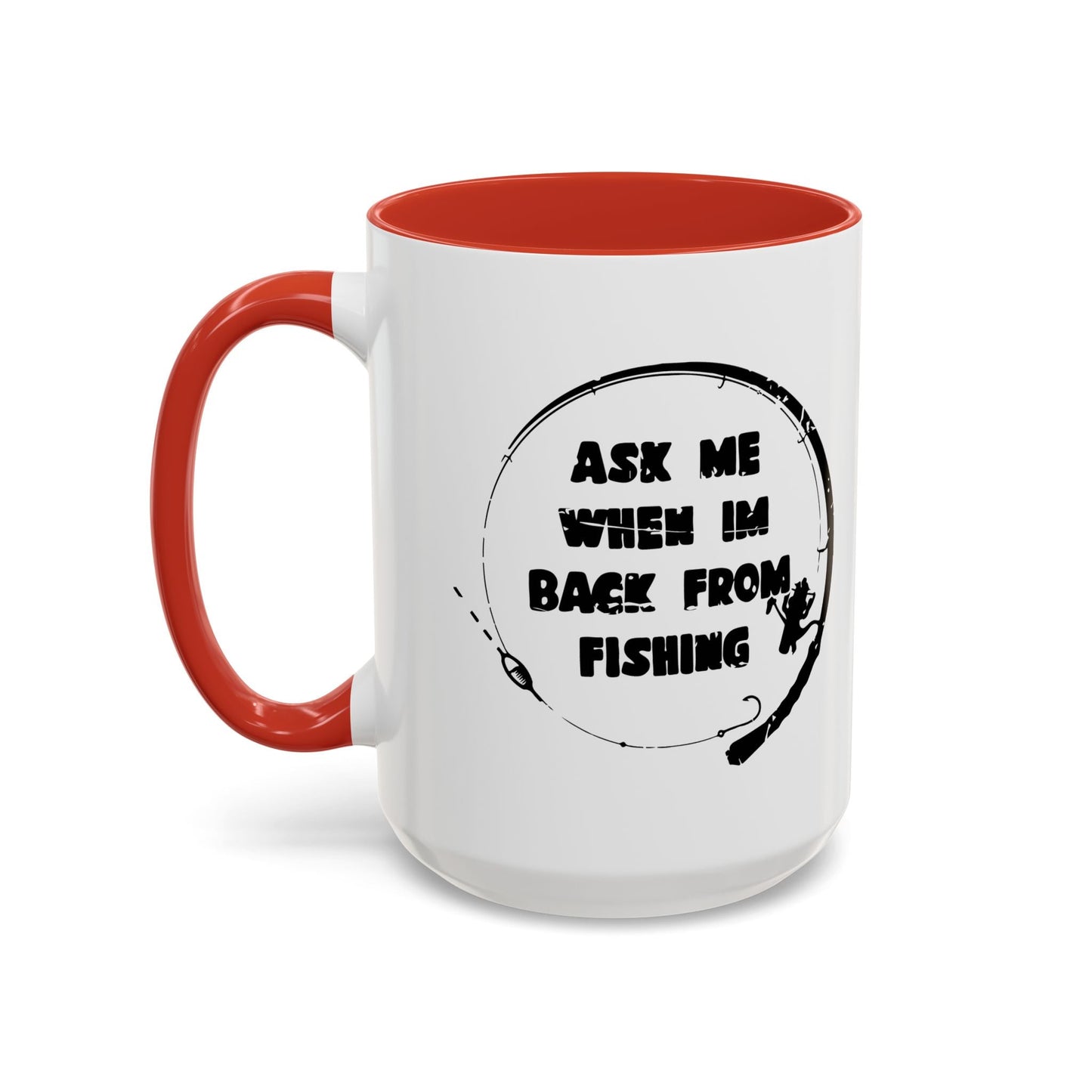 ASK MW WHEN IM BACK FROM FISHING Accent BiColor Funny Sarcastic Mug