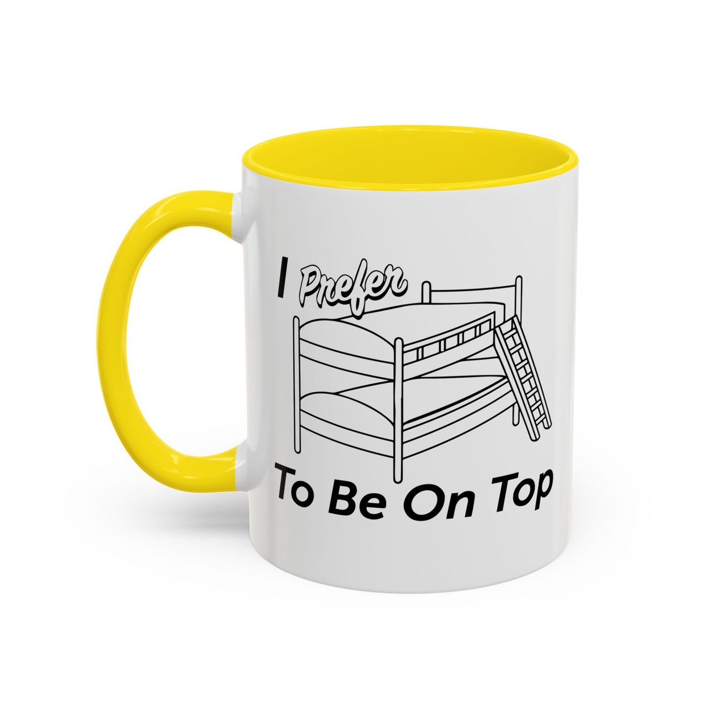 I PREFER TO BE ON TOP Accent BiColor Funny Sarcastic Mug