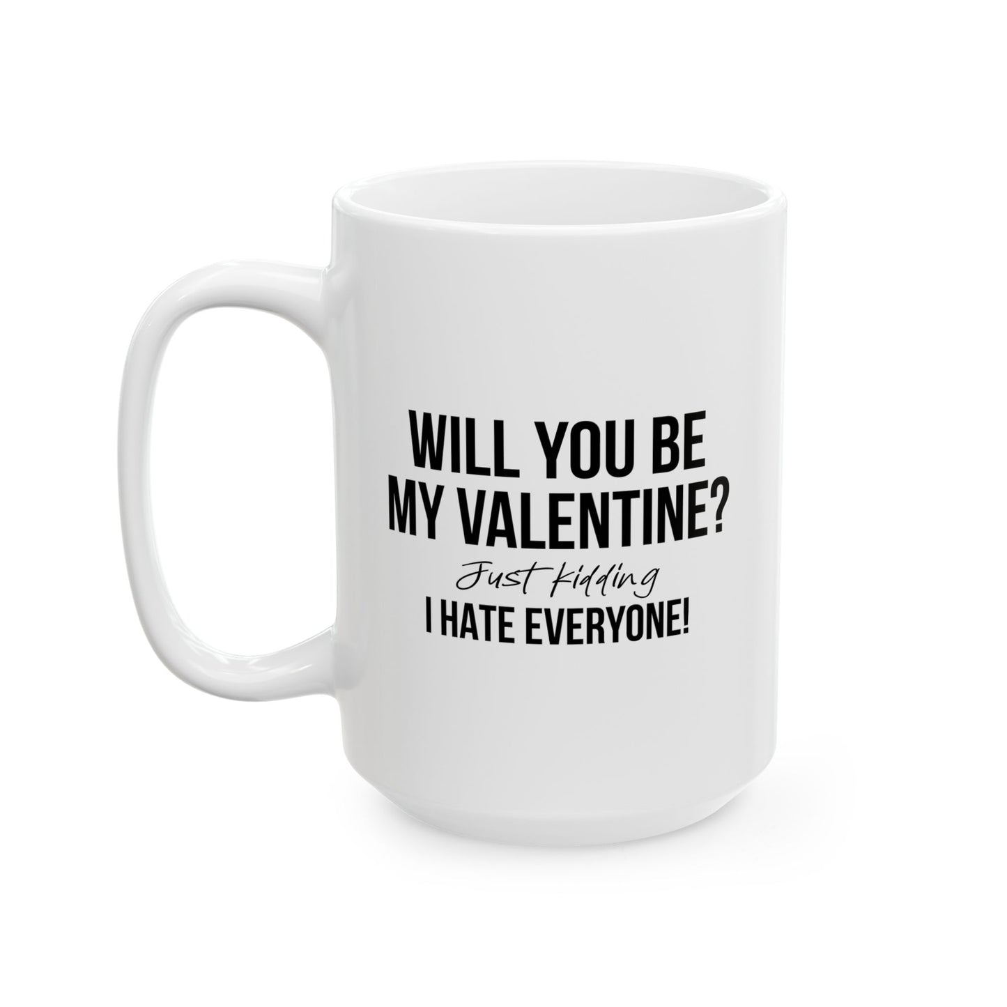 WILL YOU BE MY VALENTINE? FUNNY SCARCASTIC MUG