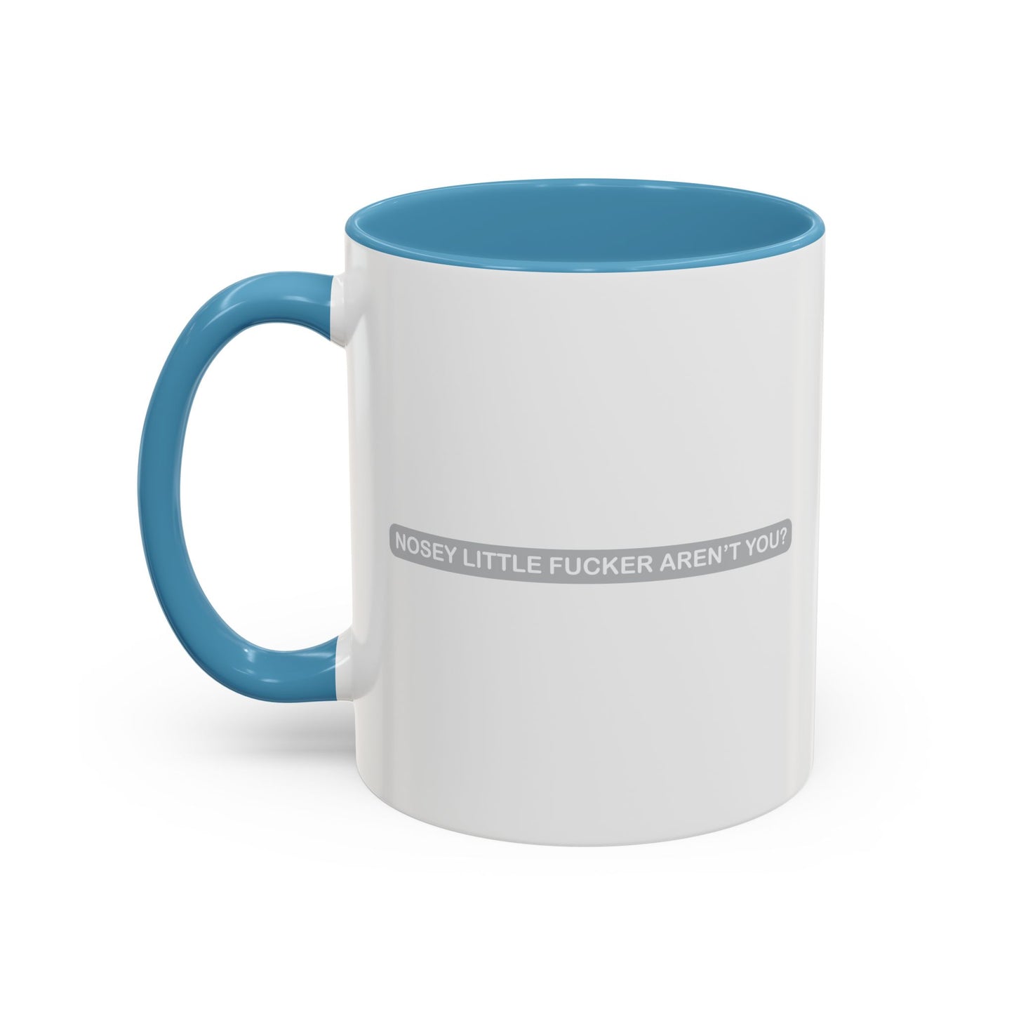 NOSEY LITTLE FUCKER AREN'T YOU? Accent BiColor Funny Sarcastic Mug