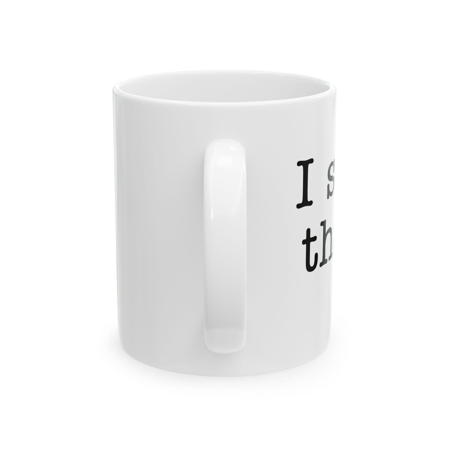 I SAW THAT Funny Sarcastic White Mug