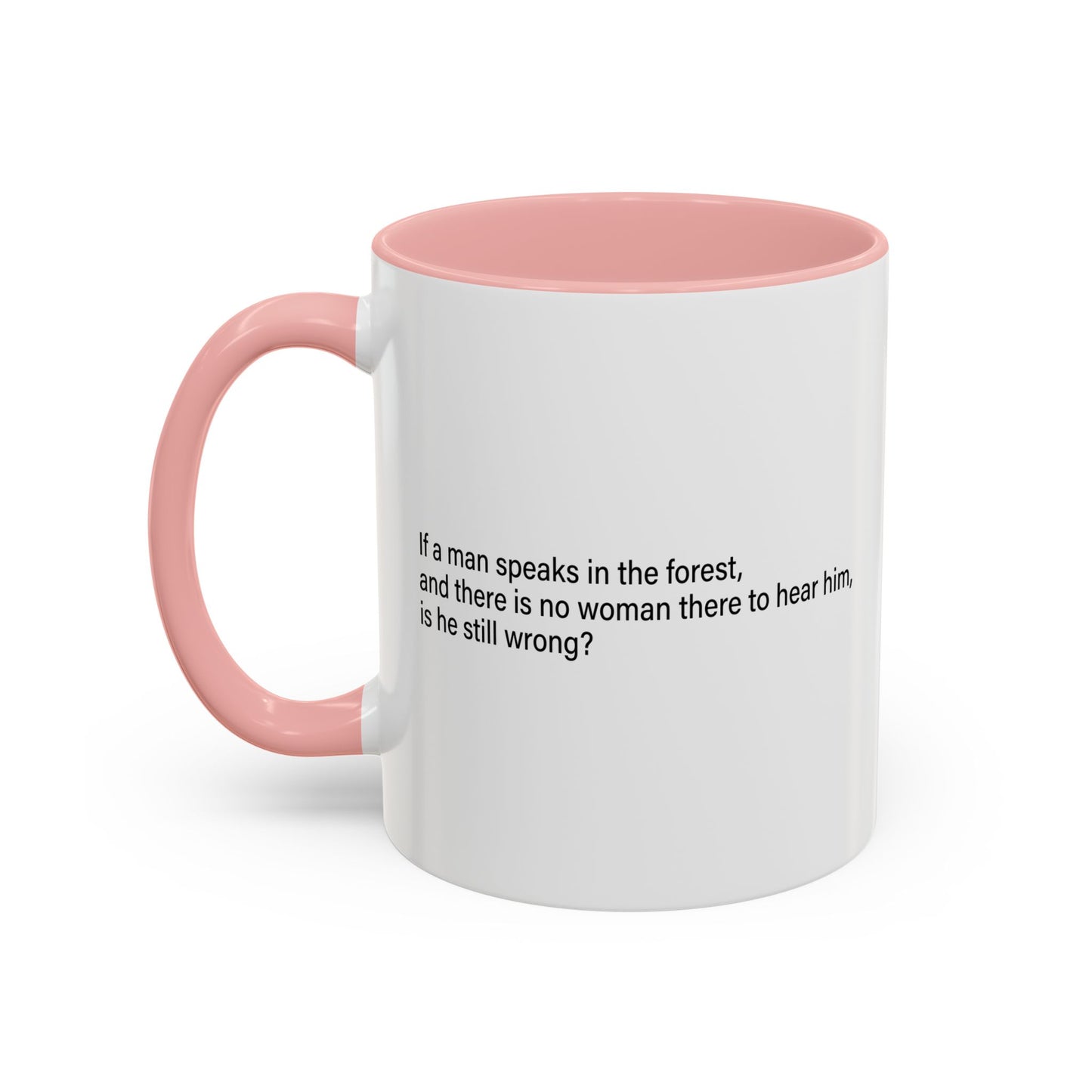 If A Man Speaks In The Forest Accent BiColor Funny Sarcastic Mug