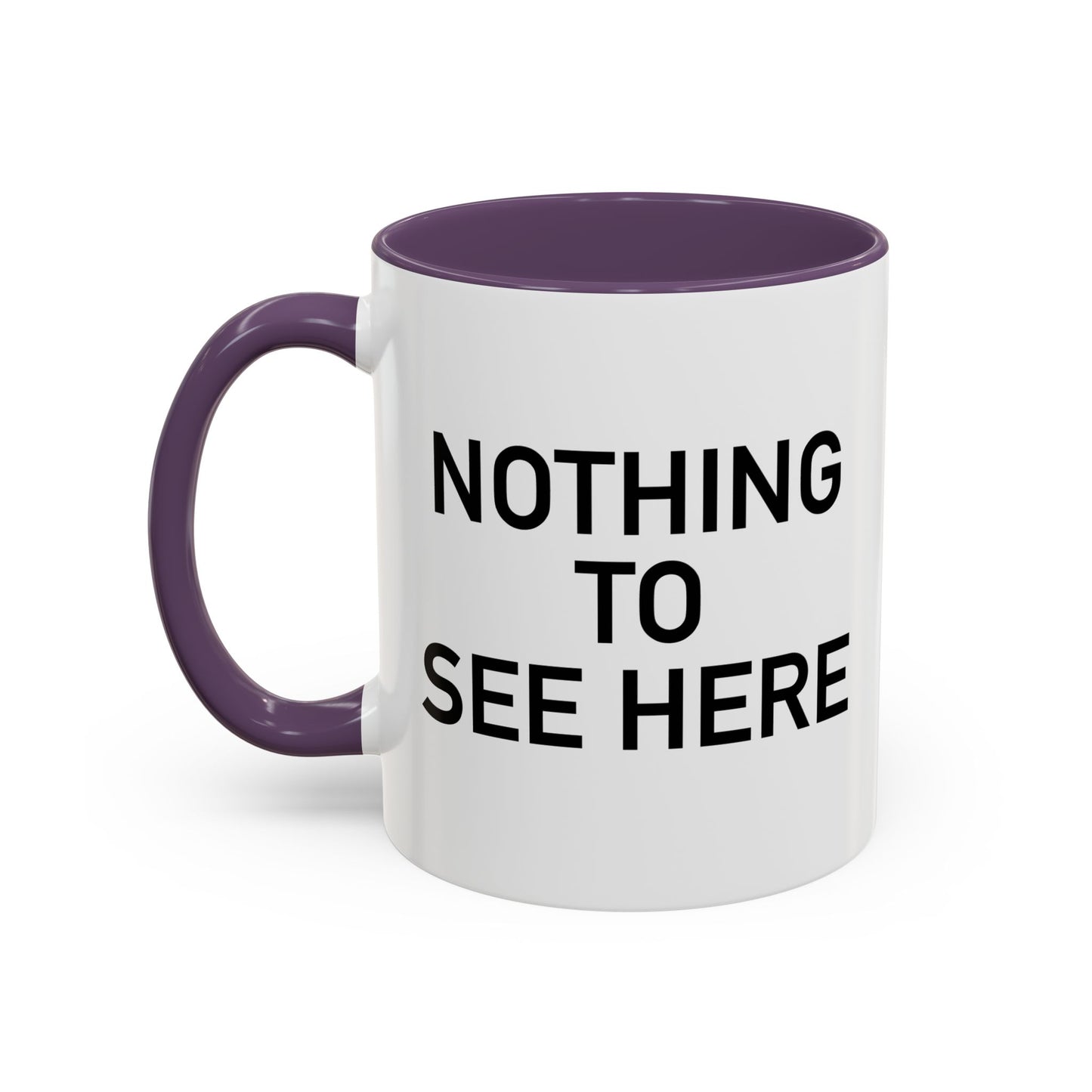 NOTHING TO SEE HERE. Accent BiColor Funny Sarcastic Mug