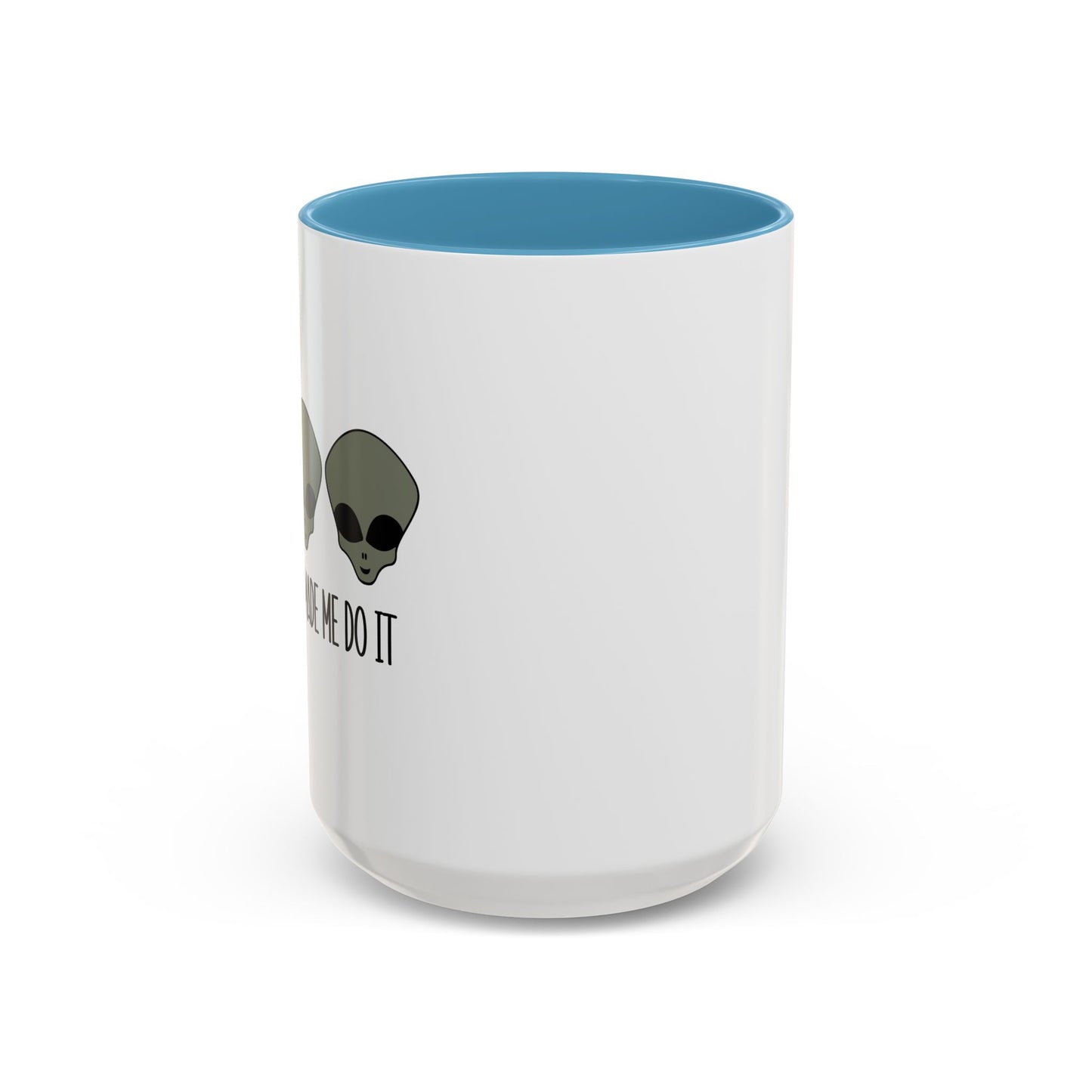 THE ALIENS MADE ME DO IT Accent BiColor Funny Sarcastic Mug