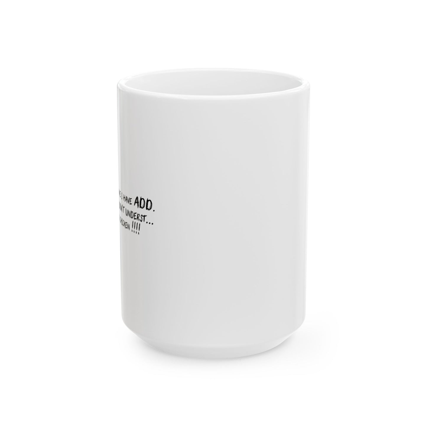 THEY TELL ME I HAVE A.D.D. FUNNY SARCASTIC WHITE MUG