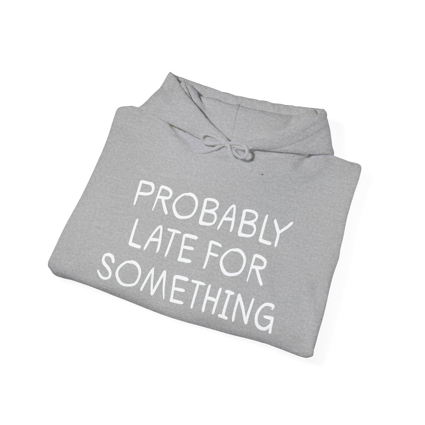 PROBABLY LATE FOR SOMETHING - Premium Unisex Funny Sarcastic Black Hoodie Sweatshirt