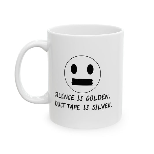 SILENCE IS GOLDEN. DUCT TAPE IS SILVER Funny Sarcastic White Mug