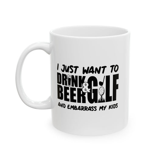 I JUSTWANT TO DRINK BEER & GOLF FUNNY SARCASTIC WHITE MUG