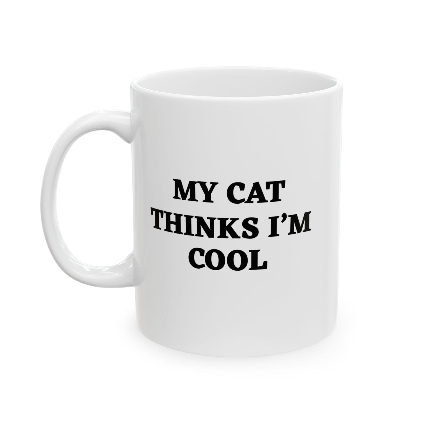 MY CAT THINKS I'M COOL FUNNY SARCASTIC WHITE MUG