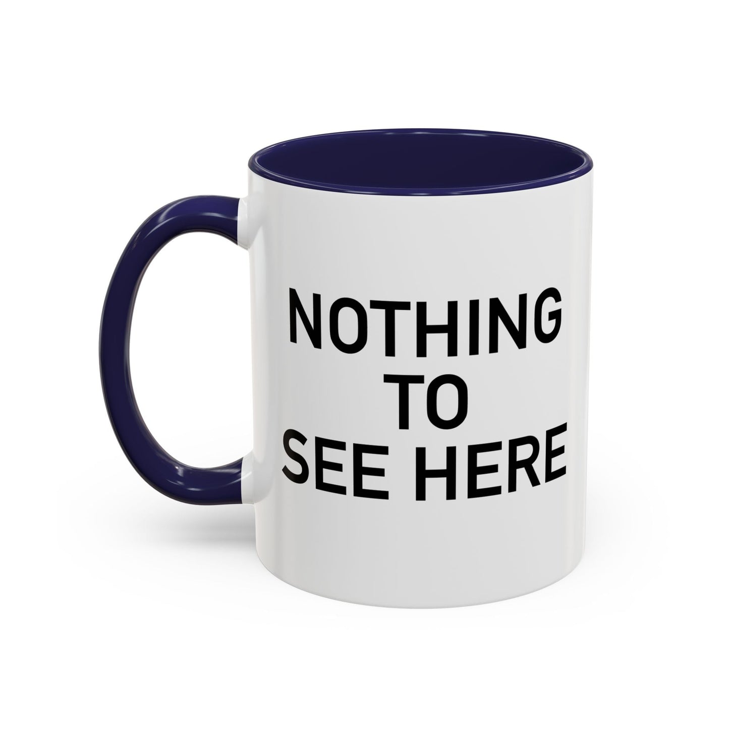 NOTHING TO SEE HERE. Accent BiColor Funny Sarcastic Mug