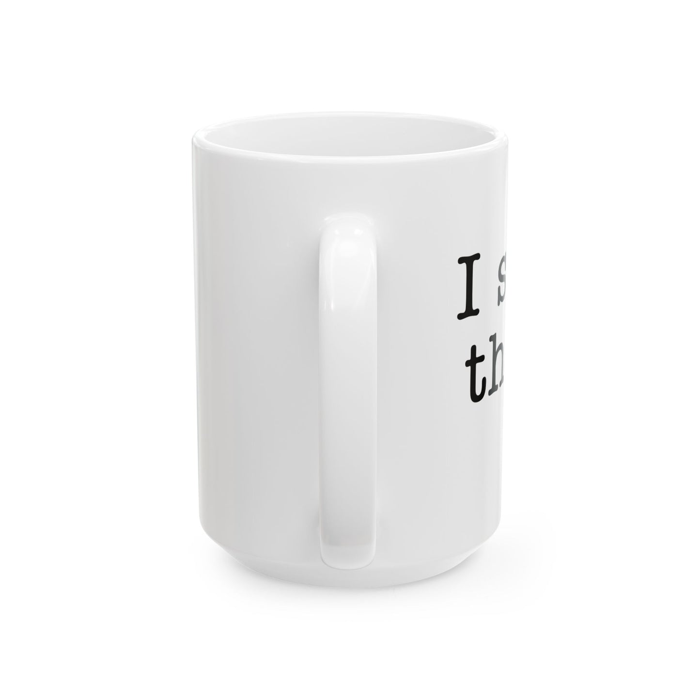 I SAW THAT Funny Sarcastic White Mug