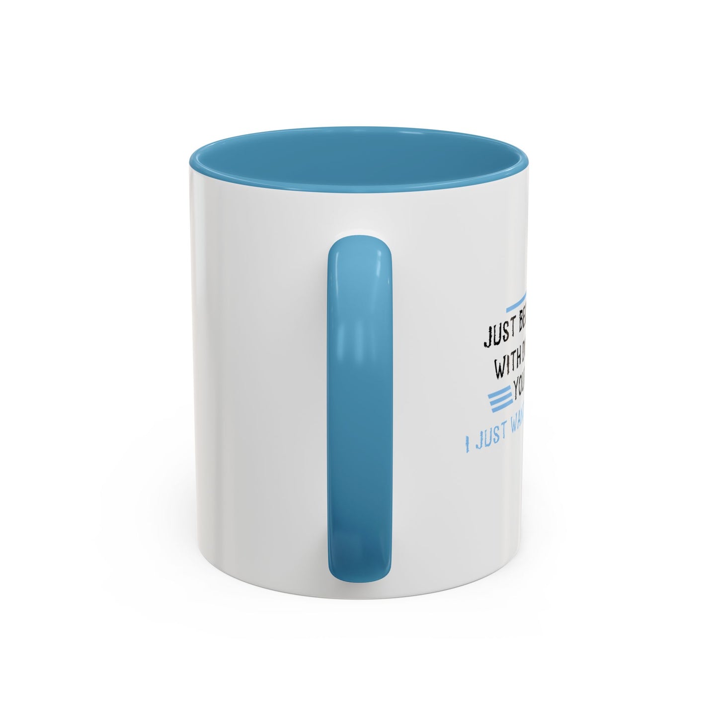 I JUST WANT YOU TO SHUT UP Accent BiColor Funny Sarcastic Mug