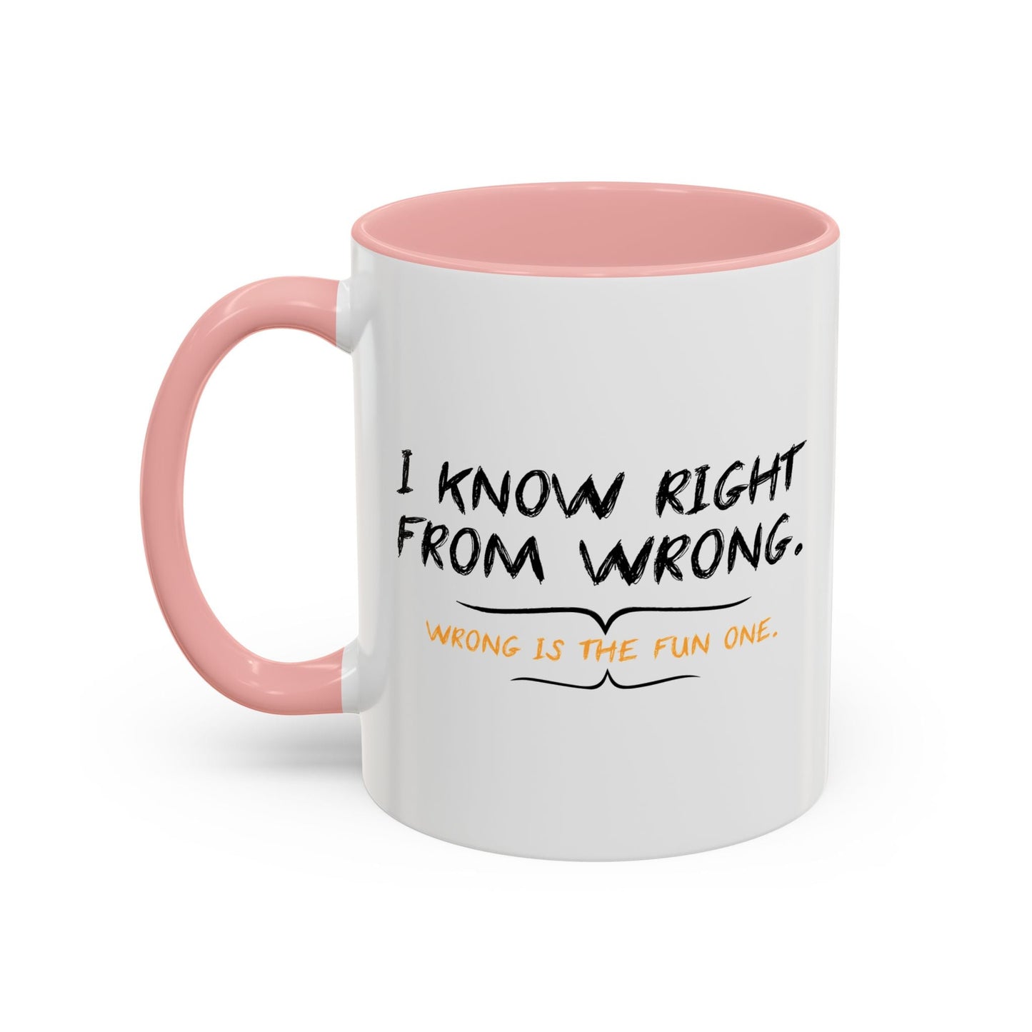 I KNOW RIGHT FROM WRONG, WRONG IS THE FUN ONE Accent BiColor Funny Sarcastic Mug