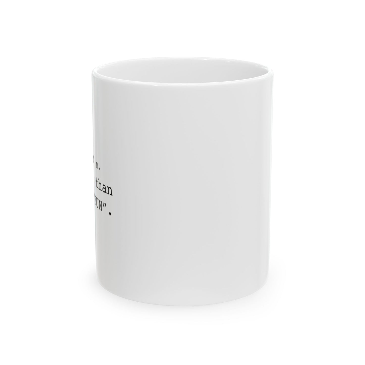 Fun-ner n. way gooder than regular "FUN" Funny Sarcastic White Mug