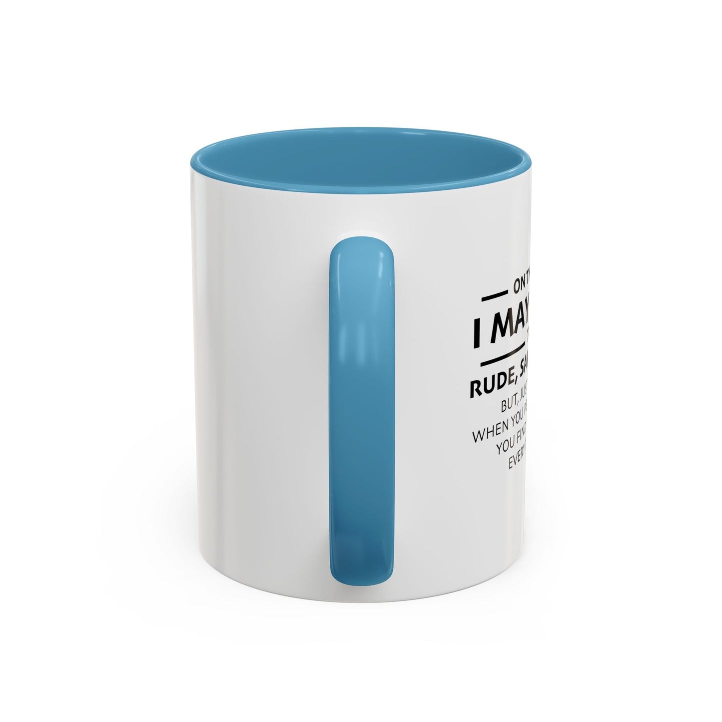 I MAY APPEAR TO BE A RUDE SARCASTIC JERK Accent BiColor Funny Sarcastic Mug