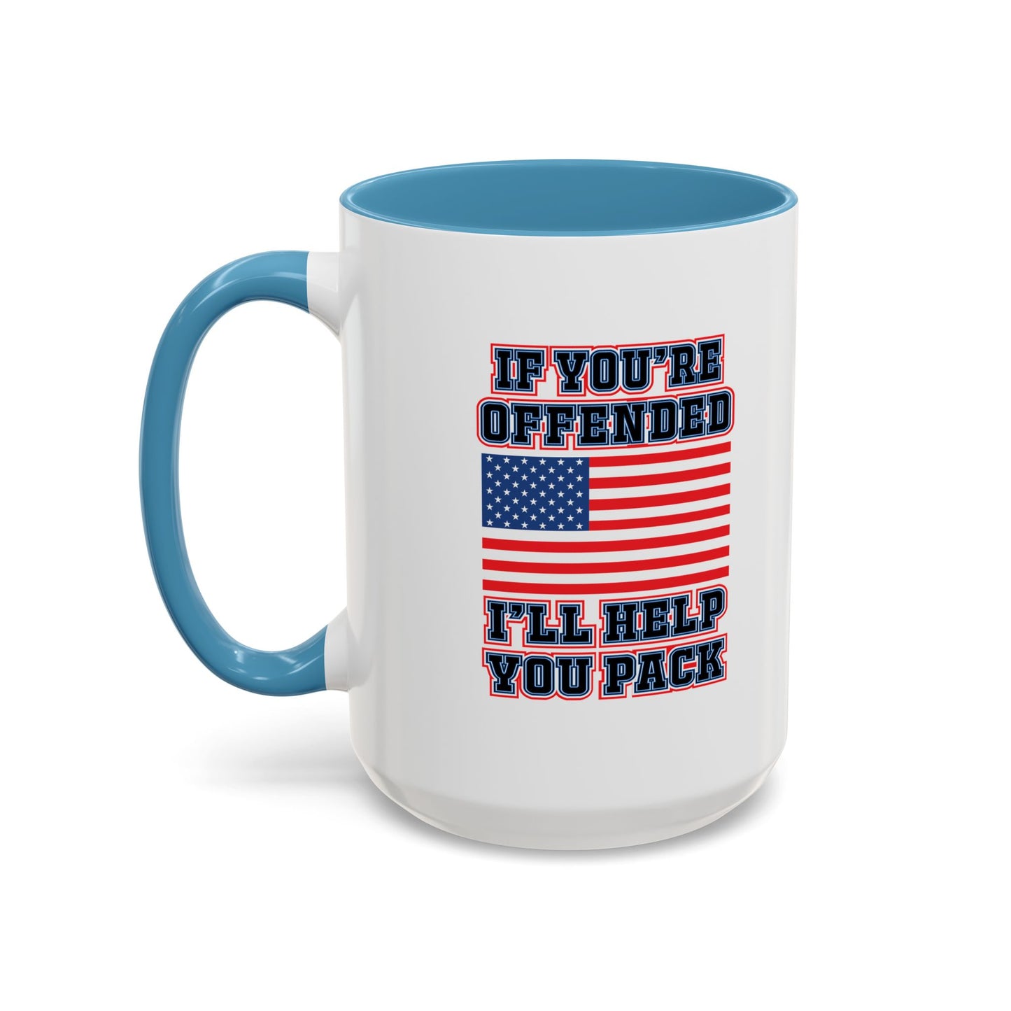 IF YOU'RE OFFENDED I'LL HELP YOU PACK Accent BiColor Funny Sarcastic Mug