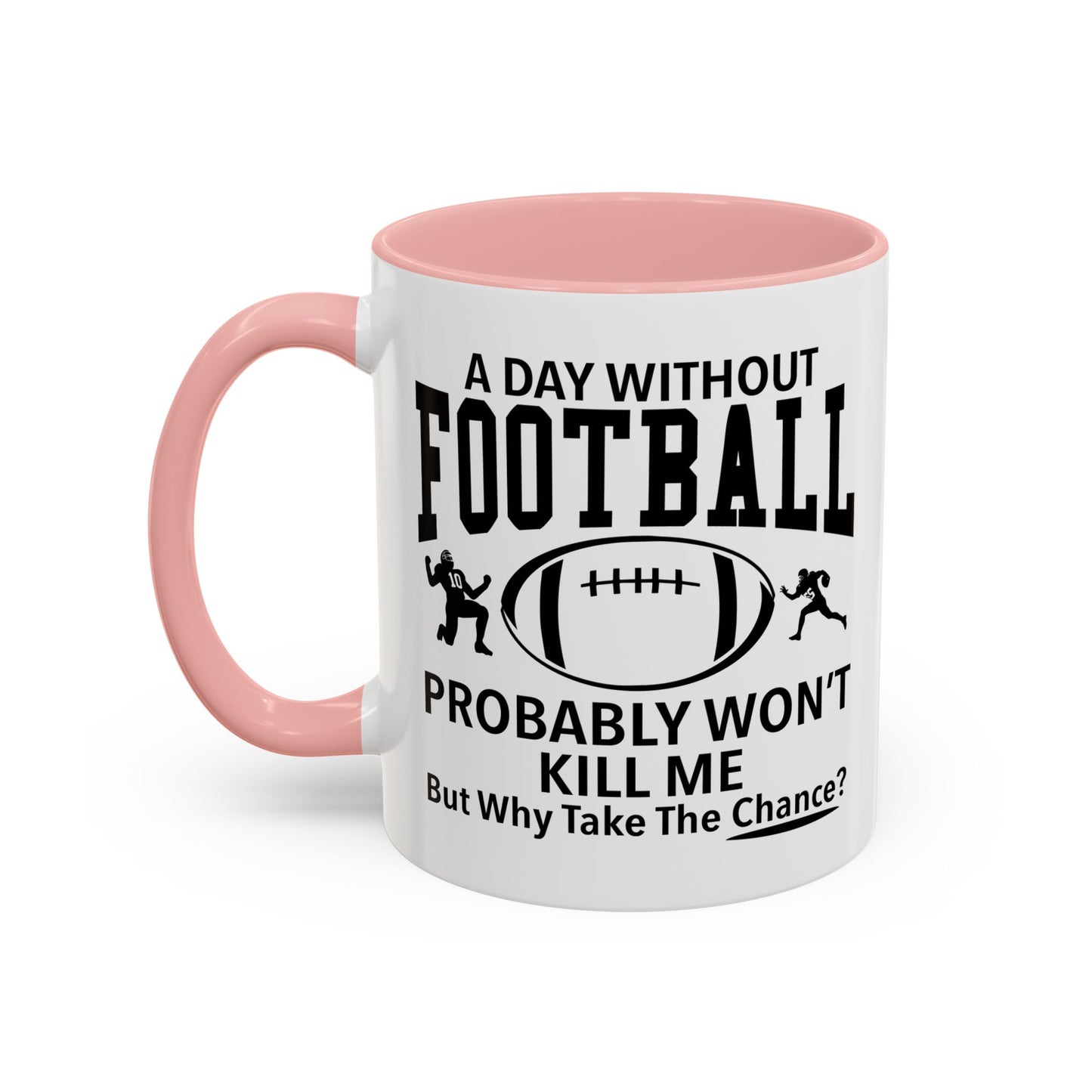 A DAY WITHOUT FOOTBALL Accent BiColor Funny Sarcastic Mug