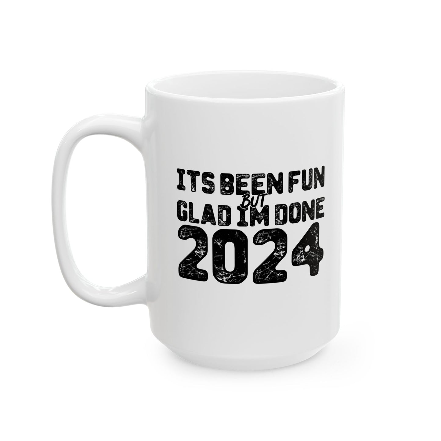 GLAD IM DONE 2024 FUNNY CELEBRATION WHITE MUG