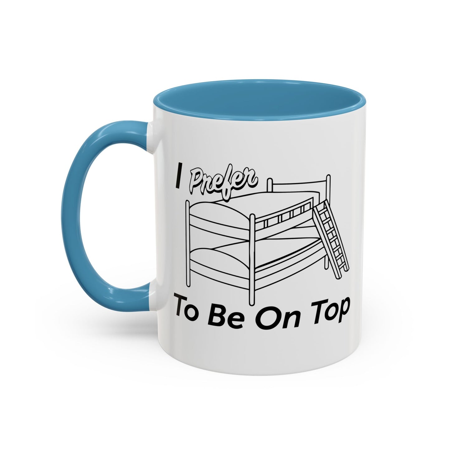 I PREFER TO BE ON TOP Accent BiColor Funny Sarcastic Mug