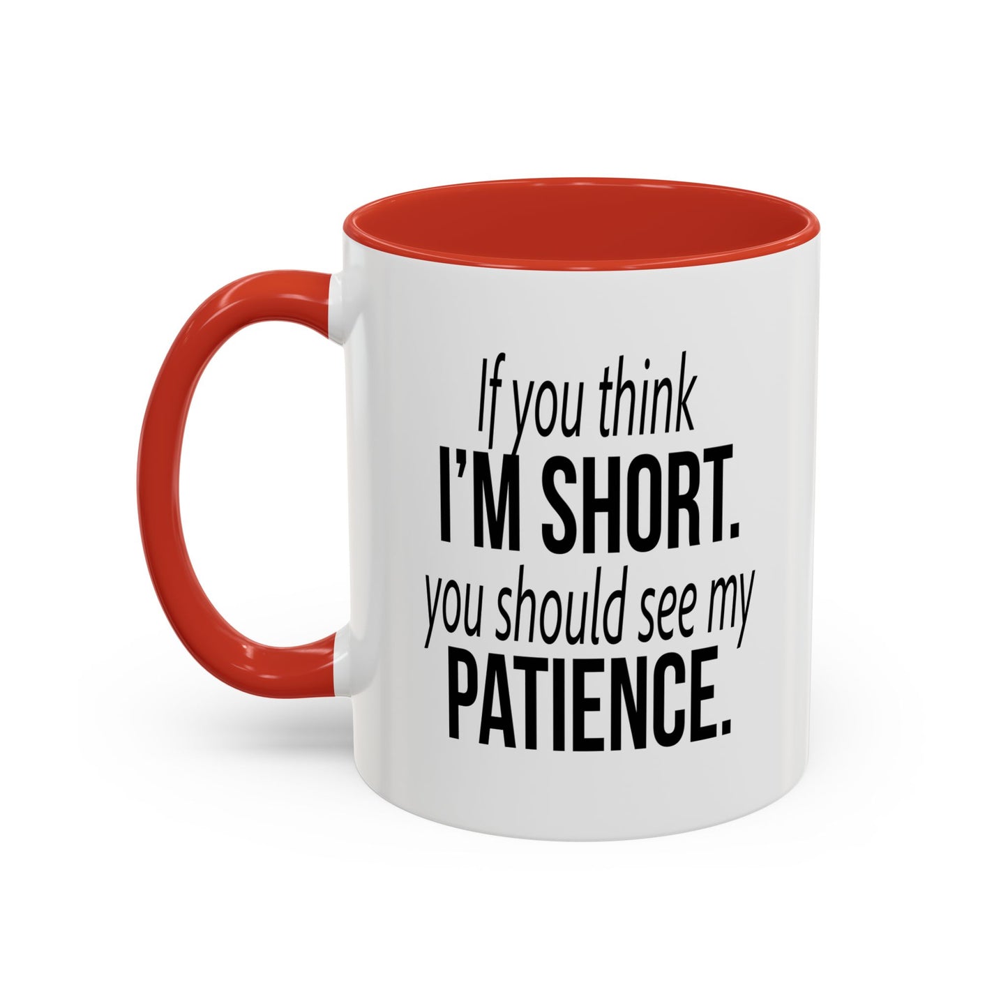 IF YOU THINK I'M SHORT... Accent BiColor Funny Sarcastic Mug