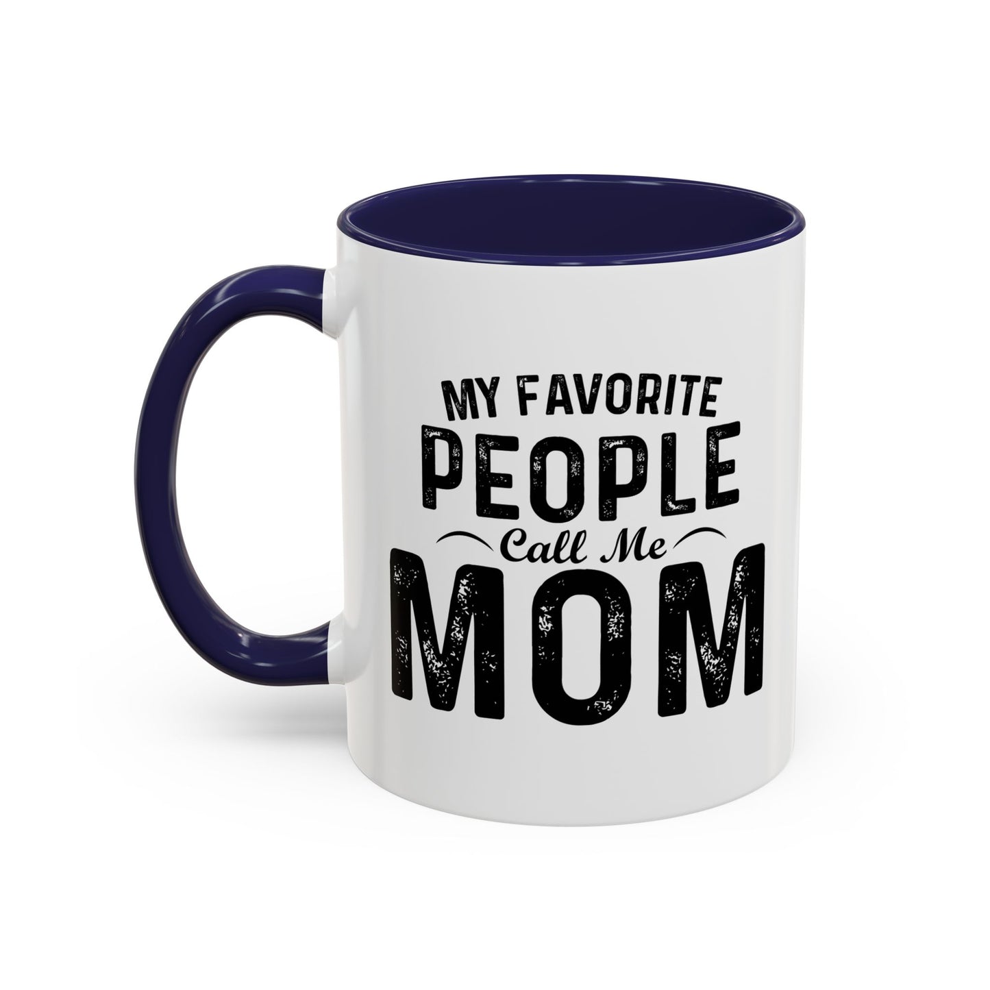 MY FAVORITE PEOPLE CALL ME MOM Accent BiColor Funny Sarcastic Mug