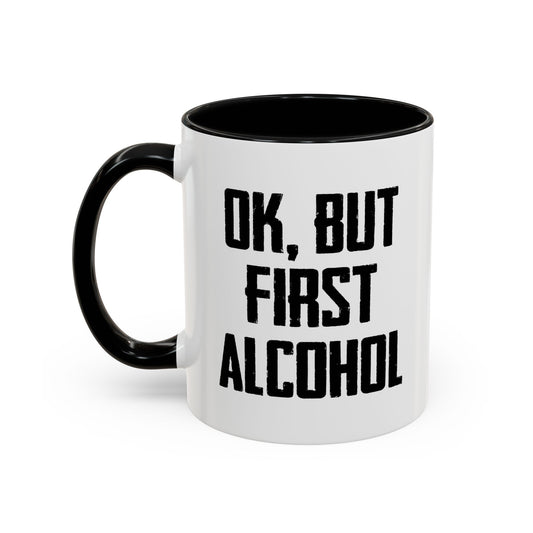 OK. BUT FIRST ALCOHOL Accent BiColor Funny Sarcastic Mug