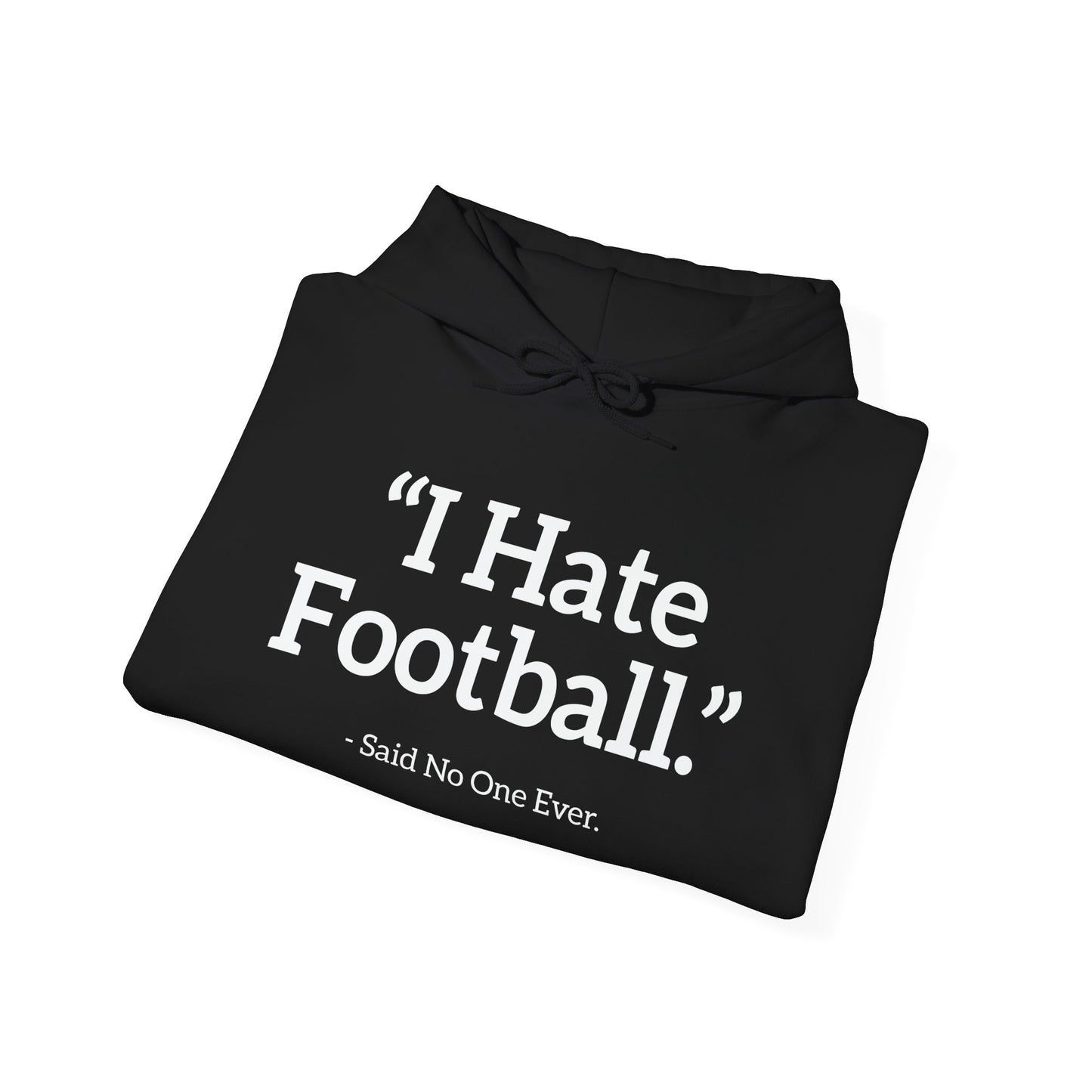 I HATE FOOTBALL. - Premium Unisex Funny Sarcastic Black Hoodie Sweatshirt