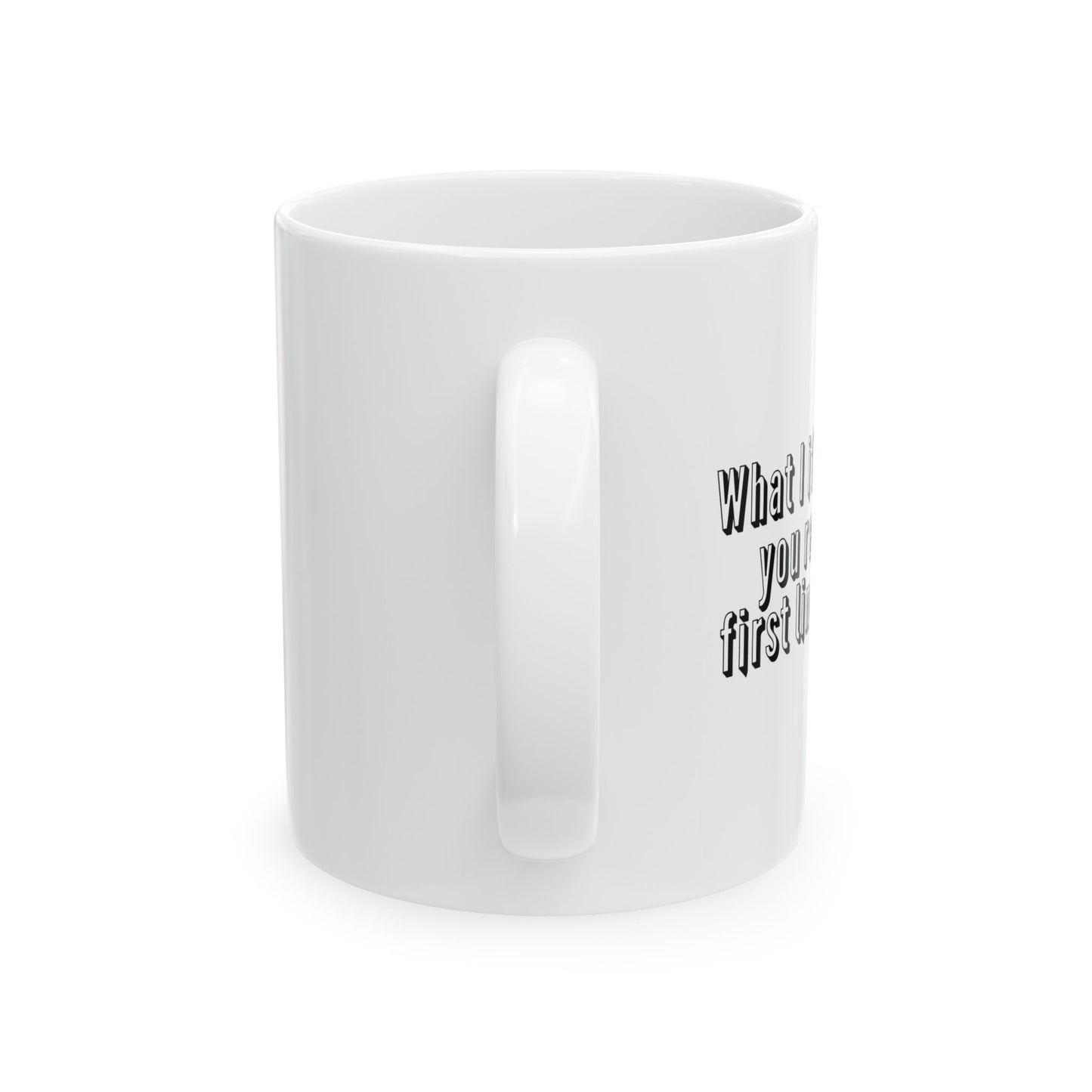 WHAT IF I TOLD YOU FUNNY SARCASTIC WHITE MUG