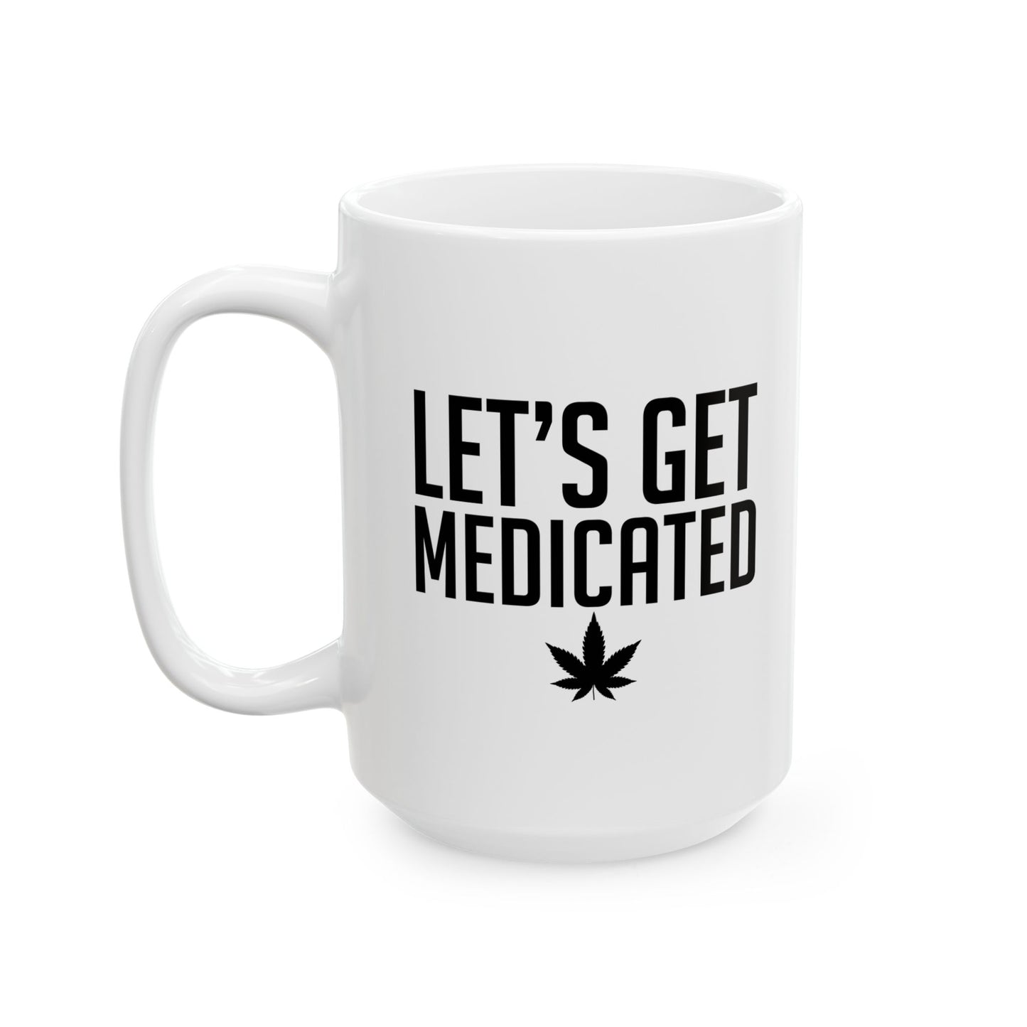 LET'S GET MEDICATED FUNNY SARCASTIC WHITE MUG