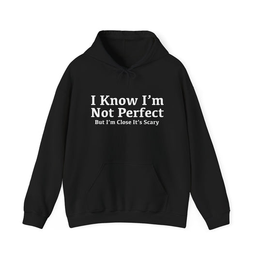 I KNOW I'M NOT PERFECT - Premium Unisex Funny Sarcastic Black Hoodie Sweatshirt