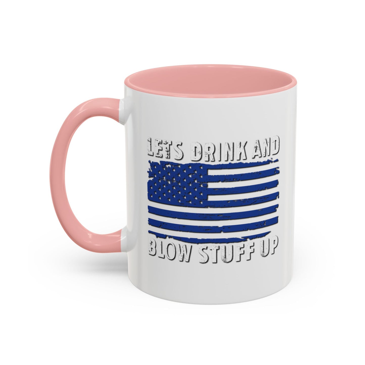 LETS DRINK AND BLOW STUFF UP Accent BiColor Funny Sarcastic Mug