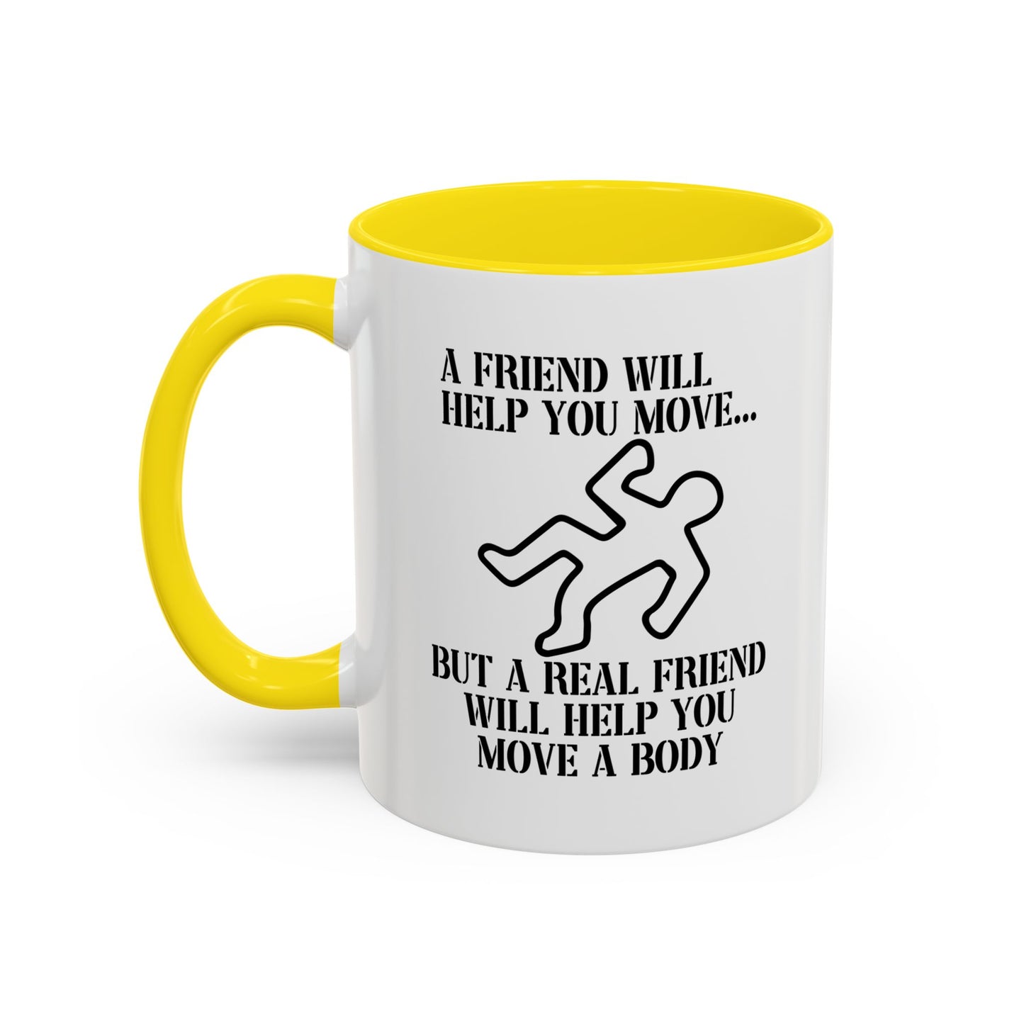 A FRIEND WILL HELP YOU MOVE Accent BiColor Funny Sarcastic Mug