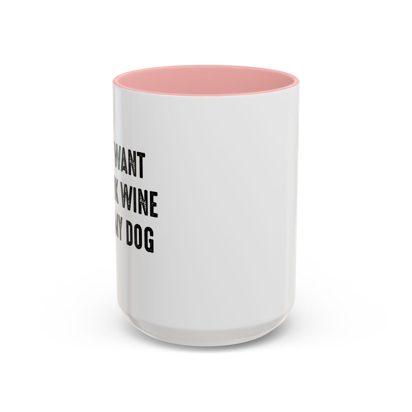 I JUST WANT TO DRINK WINE & PET MY DOG Accent BiColor Funny Sarcastic Mug