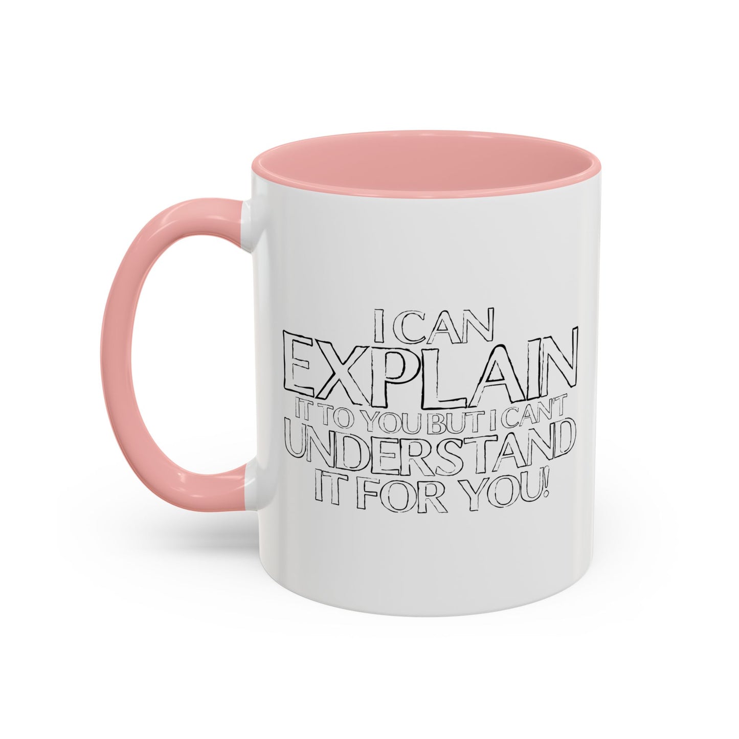 I CAN EXPLAIN IT TO YOU BUT I CAN'T UNDERSTAND IT FOR YOU Accent BiColor Funny Sarcastic Mug