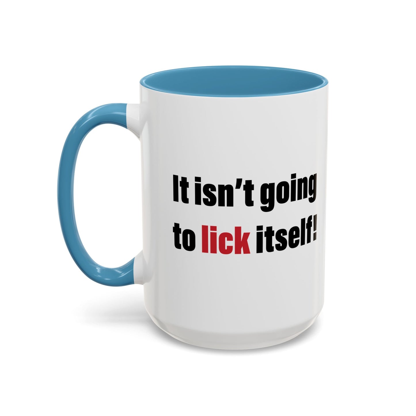 IT ISN'T GOING TO LICK ITSELF Accent BiColor Funny Sarcastic Mug