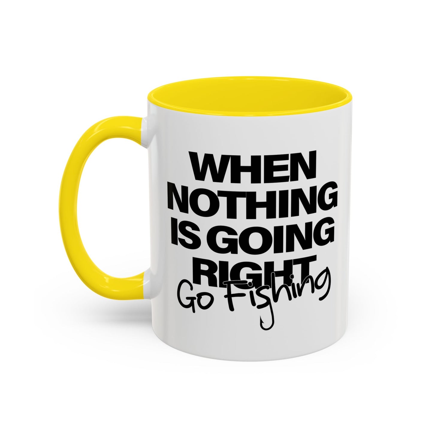 WHEN NOTHING IS GOING RIGHT GO FISHING Accent BiColor Funny Sarcastic Mug