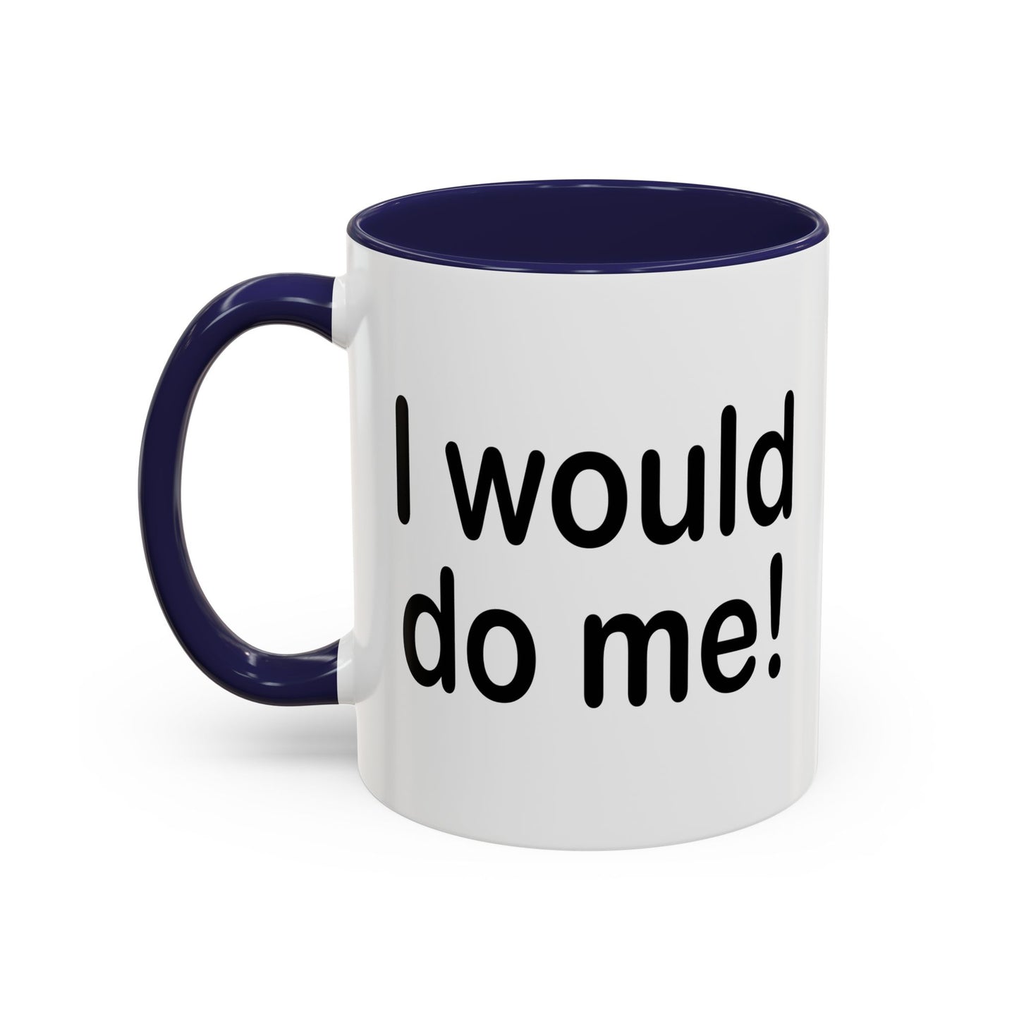 I WOULD DO ME Accent BiColor Funny Sarcastic Mug