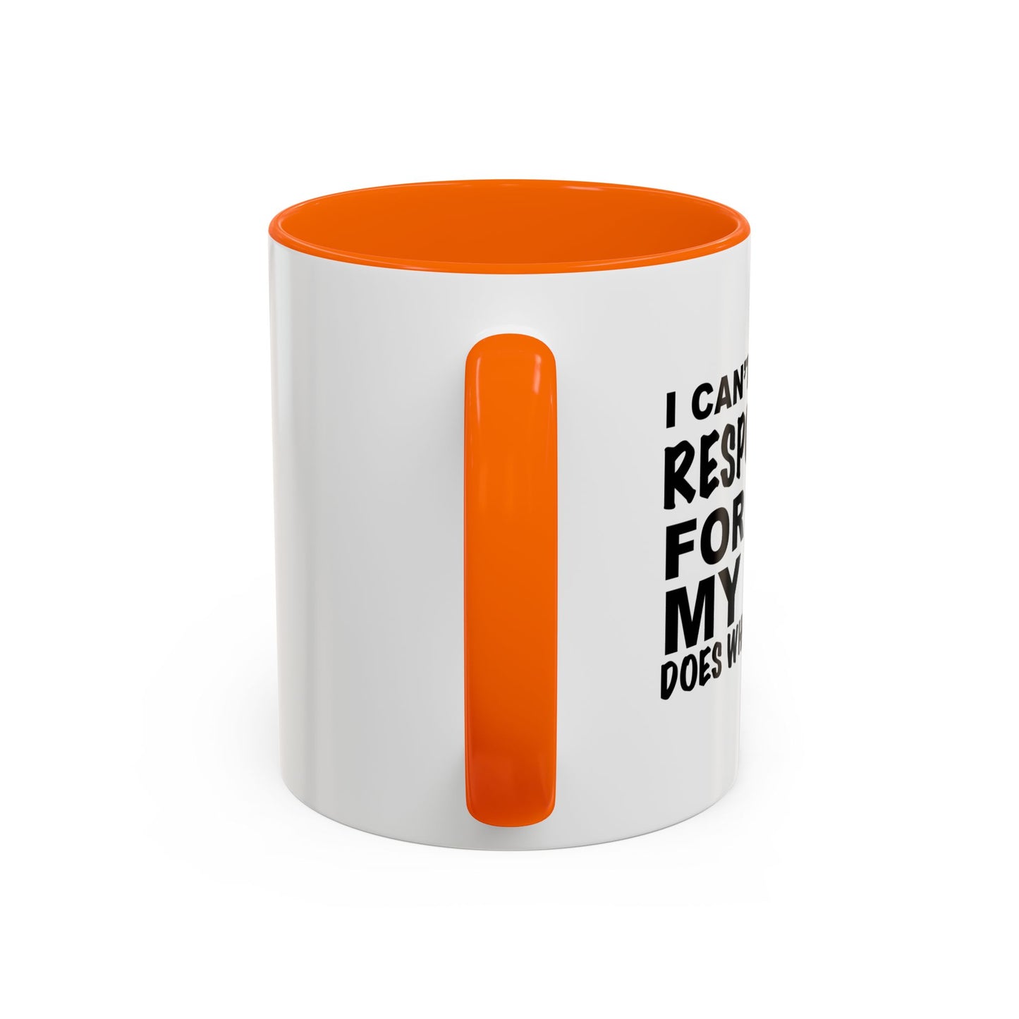 I CAN'T BE HELD RESPONSIBLE Accent BiColor Funny Sarcastic Mug