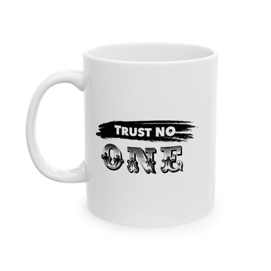 TRUST NO ONE FUNNY SARCASTIC WHITE MUG