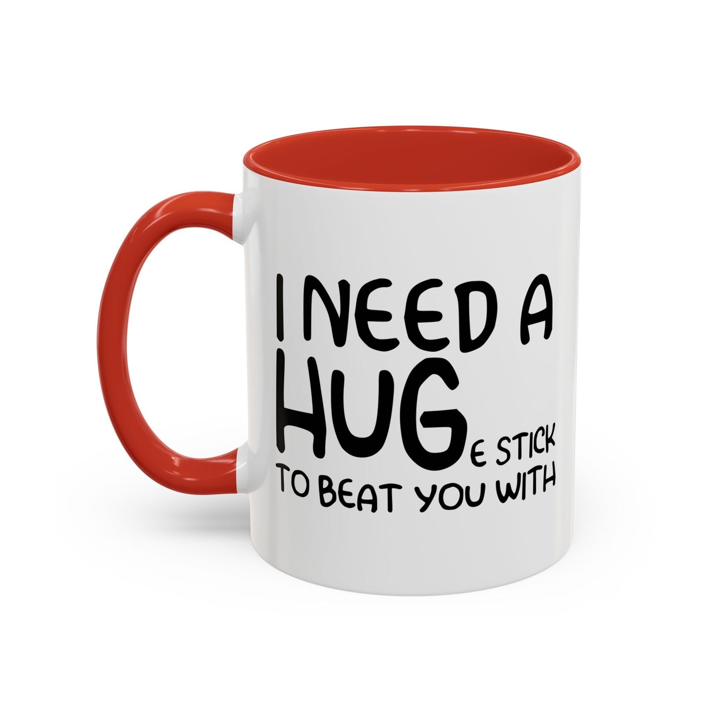 I Need a Hug e Stick to  Beat You With Accent BiColor Funny Sarcastic Mug