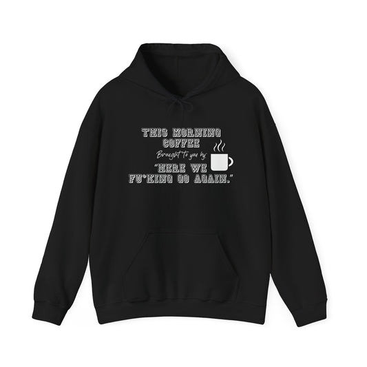 THIS MORNING COFFEE BROUGHT TO YOU BY... - Premium Unisex Heavy Blend Funny Sarcastic Colored Hoodie Sweatshirt