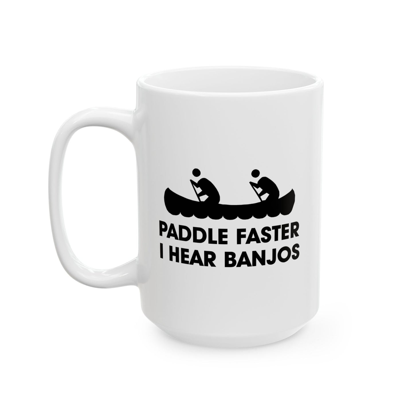 PADDLE FASTER, I HEAR BANJOS FUNNY SARCASTIC MUG