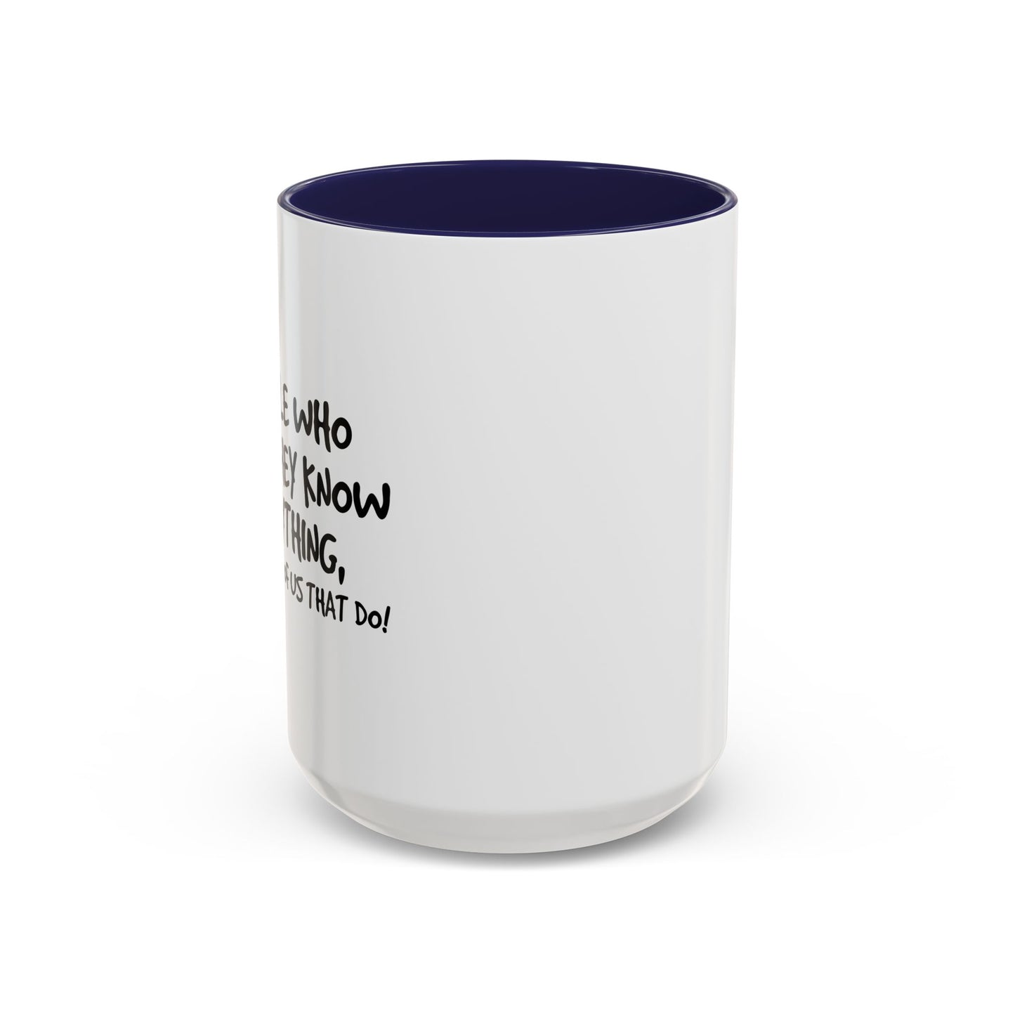 PEOPLE WHO THINK THEY KNOW EVERYTHING Accent BiColor Funny Sarcastic Mug